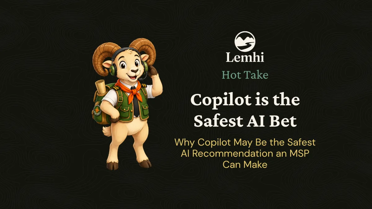 The Safest AI Bet for MSP Clients Isn't the Flashiest One. It's Copilot.